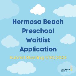 Hermosa Beach Preschool Waitlist Application - Sumbit Starting 1/30/2023